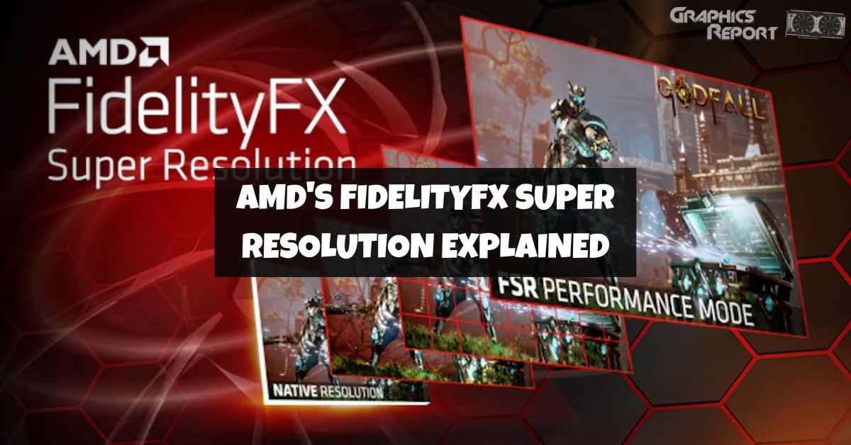 Amd S Fidelityfx Super Resolution Explained Graphics Report