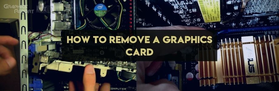 How To Remove A Graphics Card