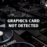 Graphics Card Not Detected