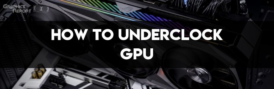 How to underclock gpu