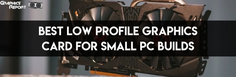 Best Low Profile Graphics Cards