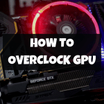 How To Overclock GPU