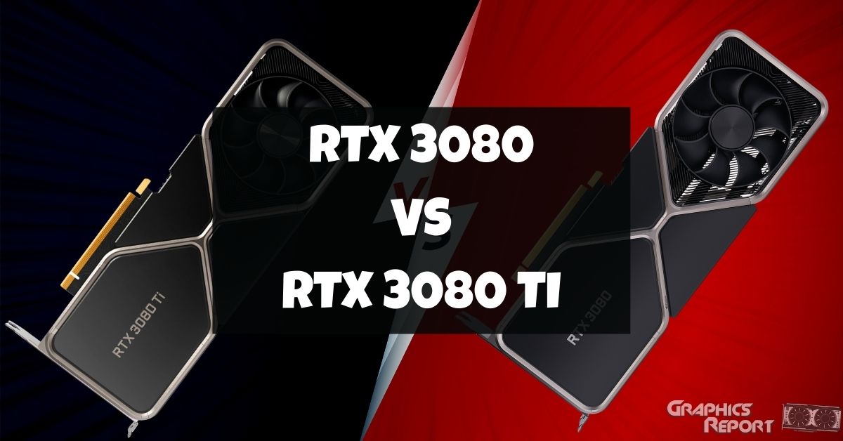 Nvidia RTX 3080 vs 3080 Ti In 2023 (Updated) Graphics Report