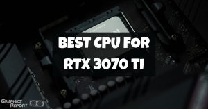 Best CPU For RTX 3070 Ti