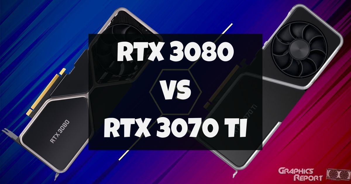 Nvidia Rtx 3070 Ti Vs 3080 Gpus In 2023 Graphics Report