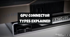 GPU Connector Types