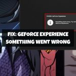 GeForce Experience Something Went Wrong