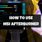 How To Use MSI Afterburner