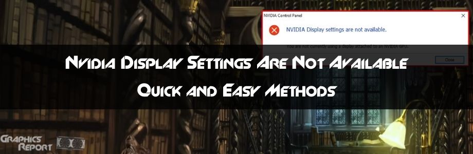 Nvidia Display Settings Are Not Available Error