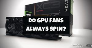 Do GPU Fans Always Spin