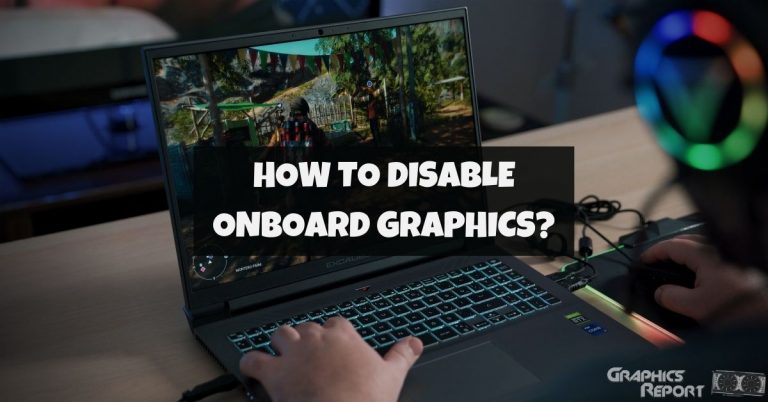 How To Disable Onboard Graphics