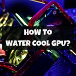 How To Water Cool GPU