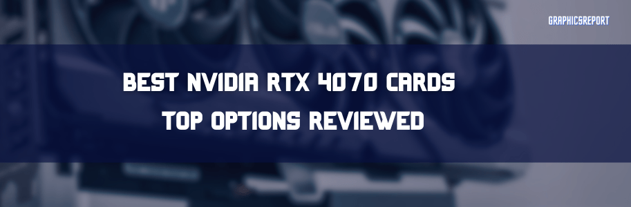 BEST RTX 4070 CARDS - Graphics Report
