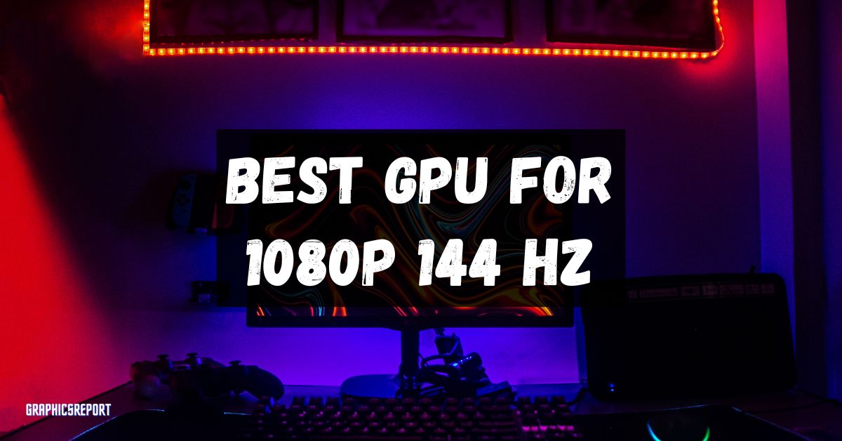 Best card clearance for 1080p 144hz