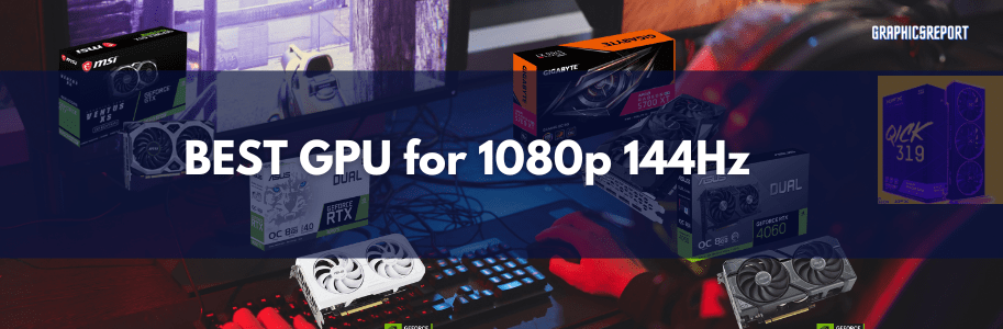 Best GPU for 1080p 144Hz Gaming