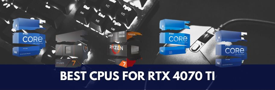 Best CPU for RTX 4070 Ti